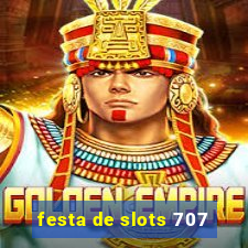 festa de slots 707